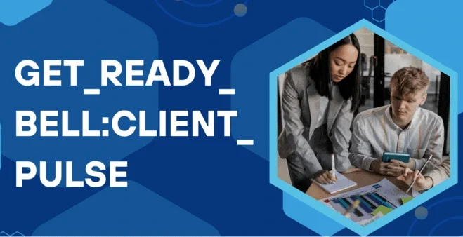 What Is Get_Ready_Bell:Client_Pulse and Why It Matters
