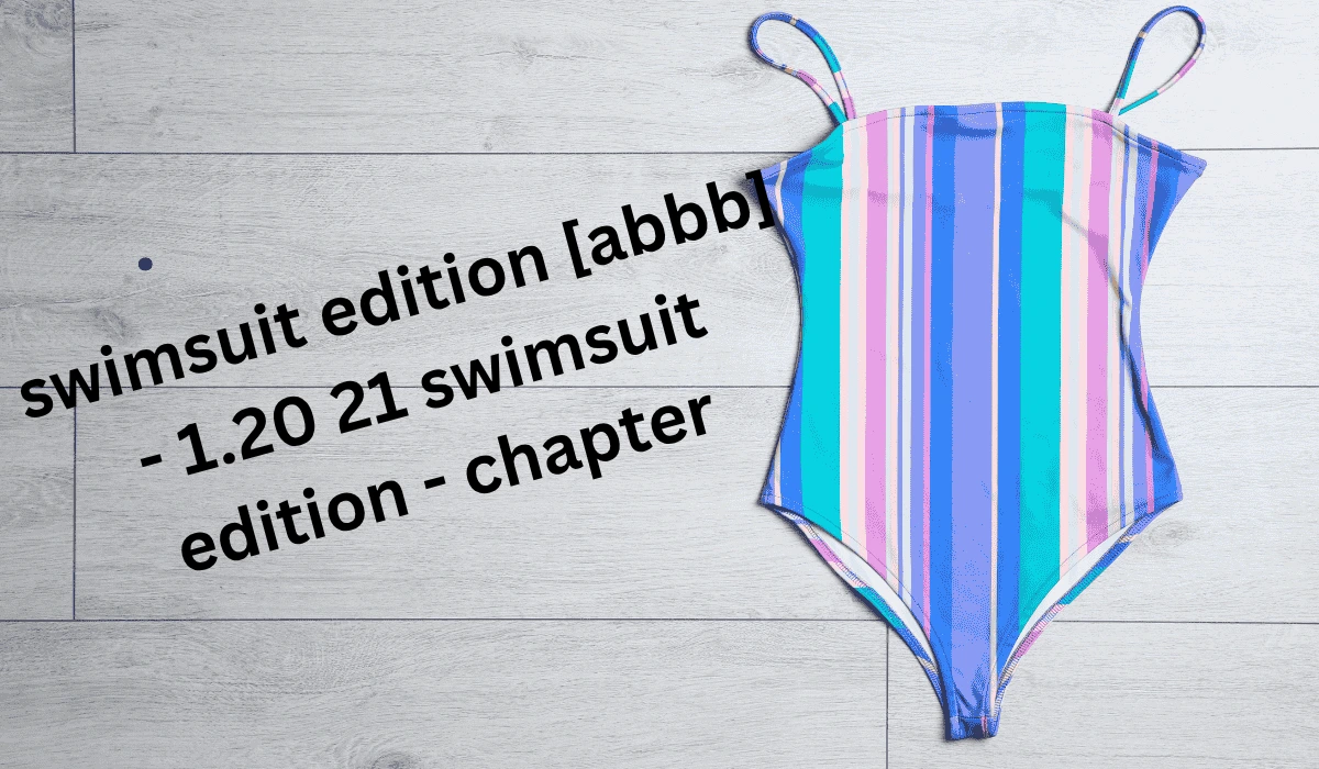 swimsuit edition [abbb] - 1.20 21 swimsuit edition - chapter
