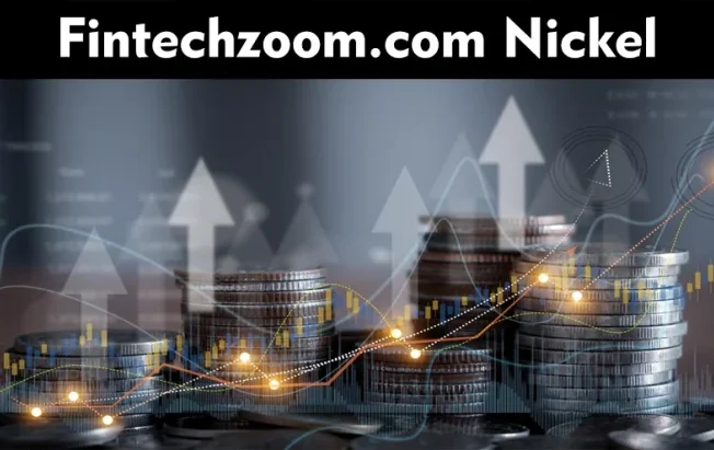Fintechzoom.com Nickel: Tracking Prices and Trends