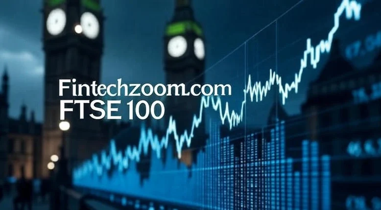 Your Guide to the Fintechzoom.com FTSE 100